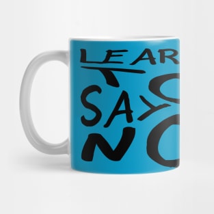 Learn To Say No Self Empowerment Statement Quote Mug